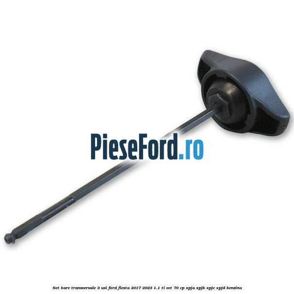 Set bare transversale 3 usi Ford Fiesta 2017-2023 1.1 Ti-VCT 70 cp XPJA, XPJB, XPJC, XPJD benzina