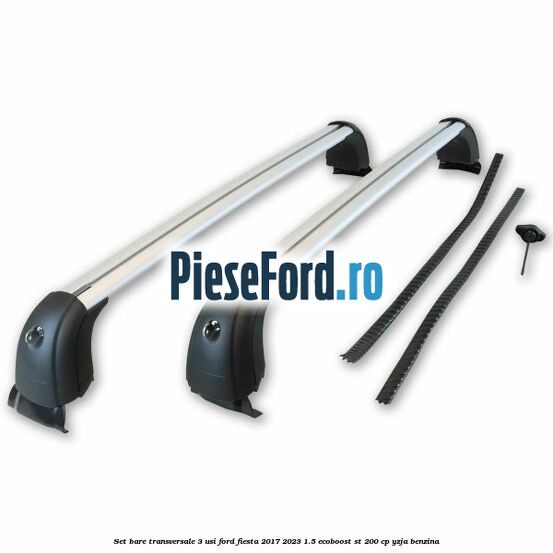 Set bare transversale 3 usi Ford Fiesta 2017-2023 1.5 EcoBoost ST 200 cp YZJA benzina