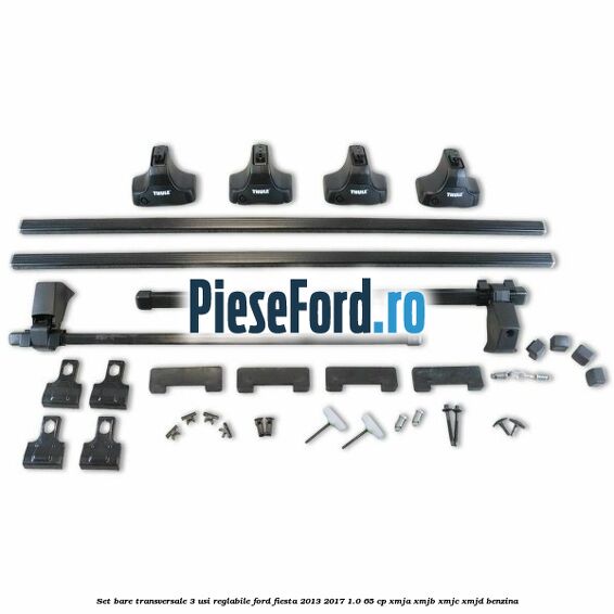 Set bare transversale 3 usi reglabile Ford Fiesta 2013-2017 1.0 65 cp XMJA, XMJB, XMJC, XMJD benzina
