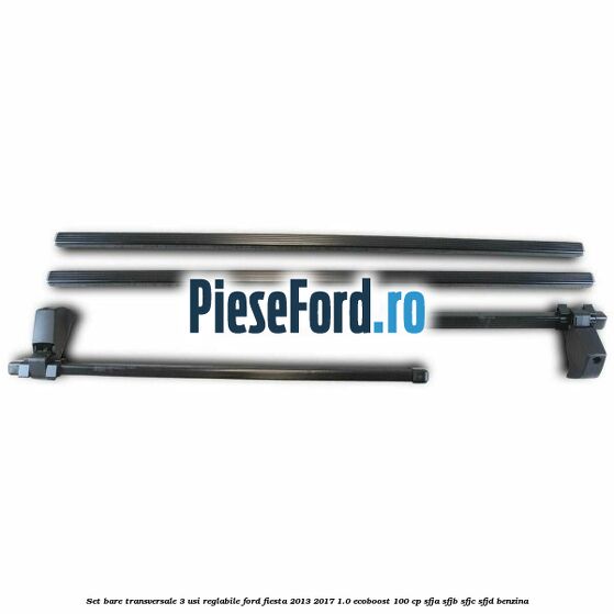Set bare transversale 3 usi reglabile Ford Fiesta 2013-2017 1.0 EcoBoost 100 cp SFJA, SFJB, SFJC, SFJD benzina