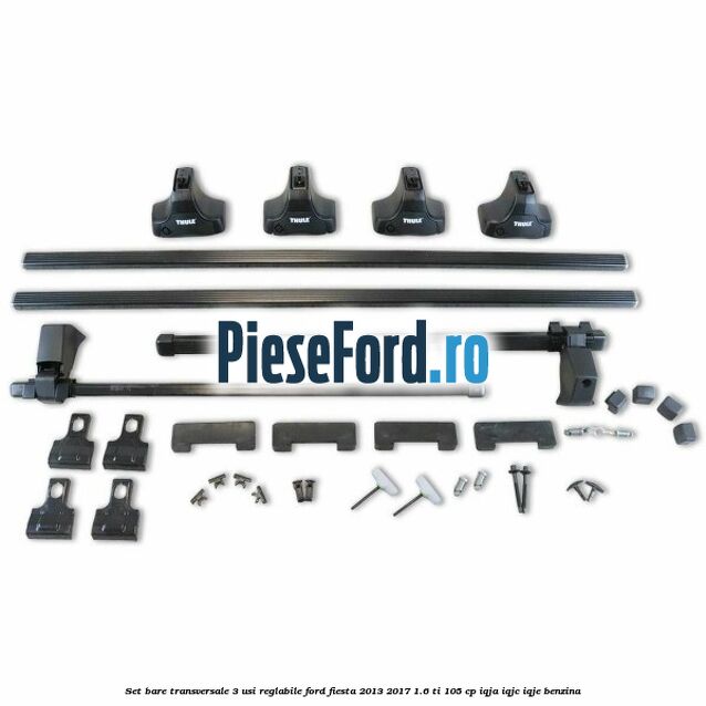 Set bare transversale 3 usi reglabile Ford Fiesta 2013-2017 1.6 Ti 105 cp IQJA, IQJC, IQJE benzina