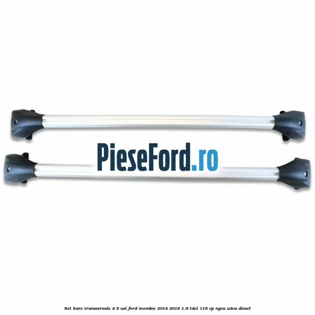 Set bare transversale 4/5 usi Ford Mondeo 2014-2018 1.6 TDCi 115 cp Set bare transversale 4/5 usi Ford Mondeo 2014-2018 1.6 TDCi 115 cp NGCA, U3CA diesel