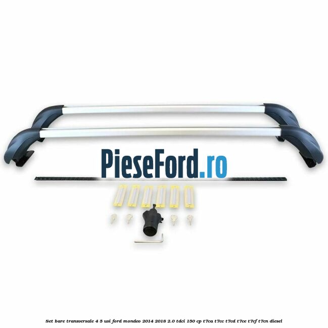 Set bare transversale 4/5 usi Ford Mondeo 2014-2018 2.0 TDCi 150 cp T7CA, T7CC, T7CD, T7CE, T7CF, T7CN diesel