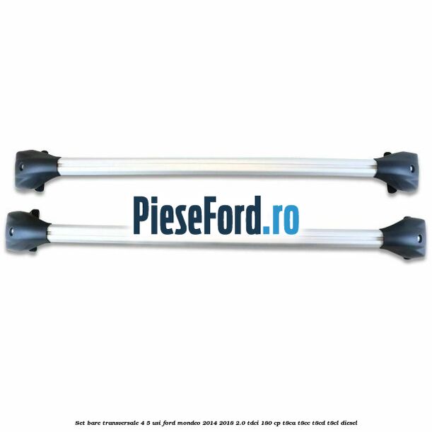 Set bare transversale 4/5 usi Ford Mondeo 2014-2018 2.0 TDCi 180 cp T8CA, T8CC, T8CD, T8CL diesel