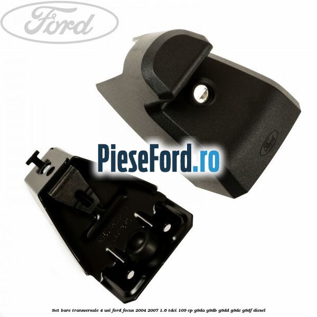 Set bare transversale (4 Usi) Ford Focus 2004-2007 1.6 TDCi 109 cp G8DA, G8DB, G8DD, G8DE, G8DF diesel