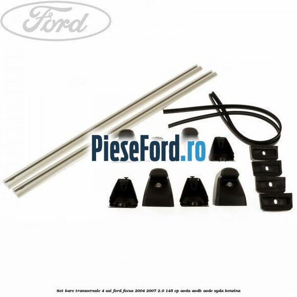 Set bare transversale (4 Usi) Ford Focus 2004-2007 2.0 145 cp AODA, AODB, AODE, SYDA benzina