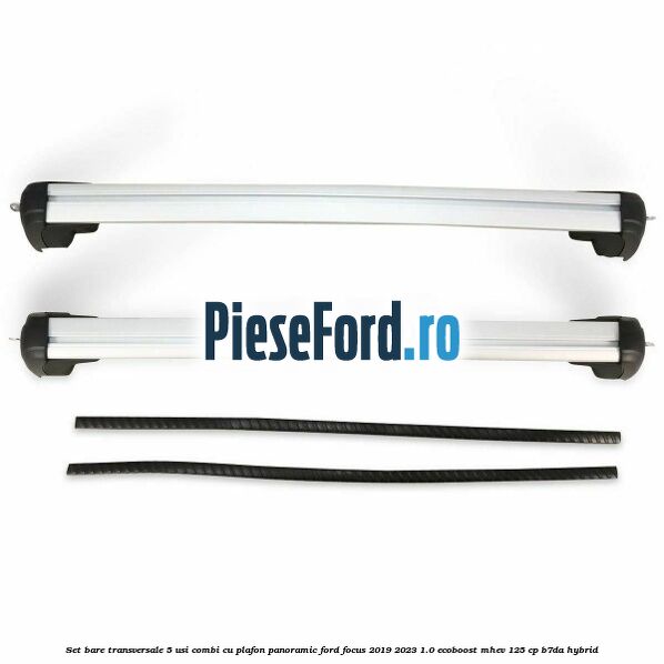 Set bare transversale 5 usi combi cu plafon panoramic Ford Focus 2019-2023 1.0 EcoBoost mHEV 125 cp B7DA Hybrid