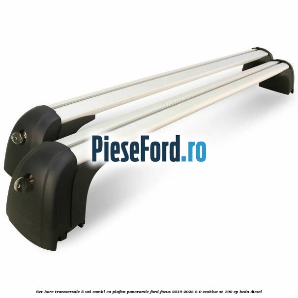 Set bare transversale 5 usi combi cu plafon panoramic Ford Focus 2019-2023 2.0 EcoBlue ST 190 cp BCDA diesel