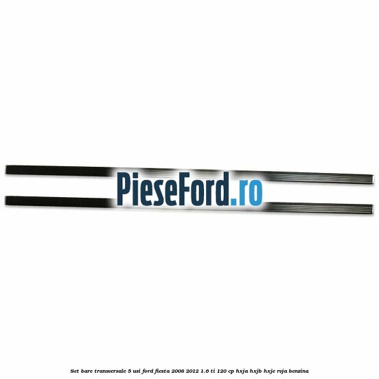 Set bare transversale 5 usi Ford Fiesta 2008-2012 1.6 Ti 120 cp HXJA, HXJB, HXJE, RVJA benzina