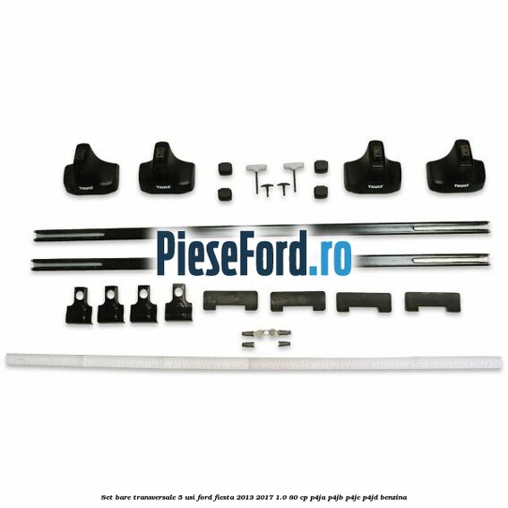 Set bare transversale 5 usi Ford Fiesta 2013-2017 1.0 80 cp P4JA, P4JB, P4JC, P4JD benzina