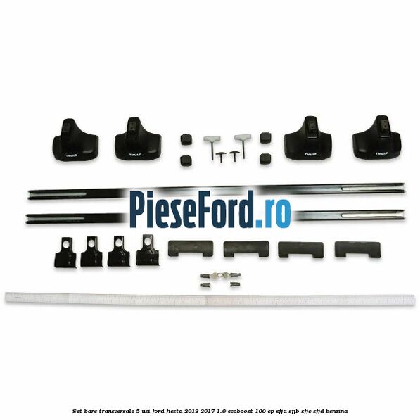 Set bare transversale 5 usi Ford Fiesta 2013-2017 1.0 EcoBoost 100 cp SFJA, SFJB, SFJC, SFJD benzina