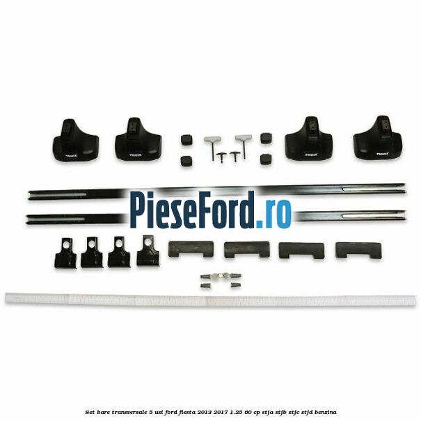 Set bare transversale 5 usi Ford Fiesta 2013-2017 1.25 60 cp STJA, STJB, STJC, STJD benzina