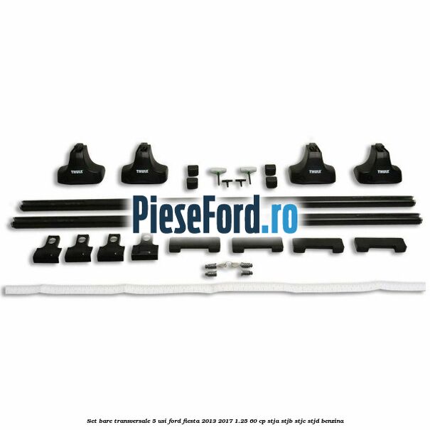 Set bare transversale 5 usi Ford Fiesta 2013-2017 1.25 60 cp STJA, STJB, STJC, STJD benzina
