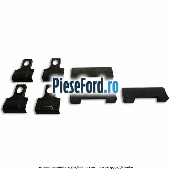 Set bare transversale 5 usi Ford Fiesta 2013-2017 1.6 ST 182 cp JTJA, JTJB benzina