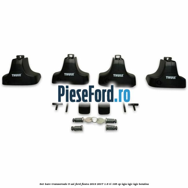 Set bare transversale 5 usi Ford Fiesta 2013-2017 1.6 Ti 105 cp IQJA, IQJC, IQJE benzina