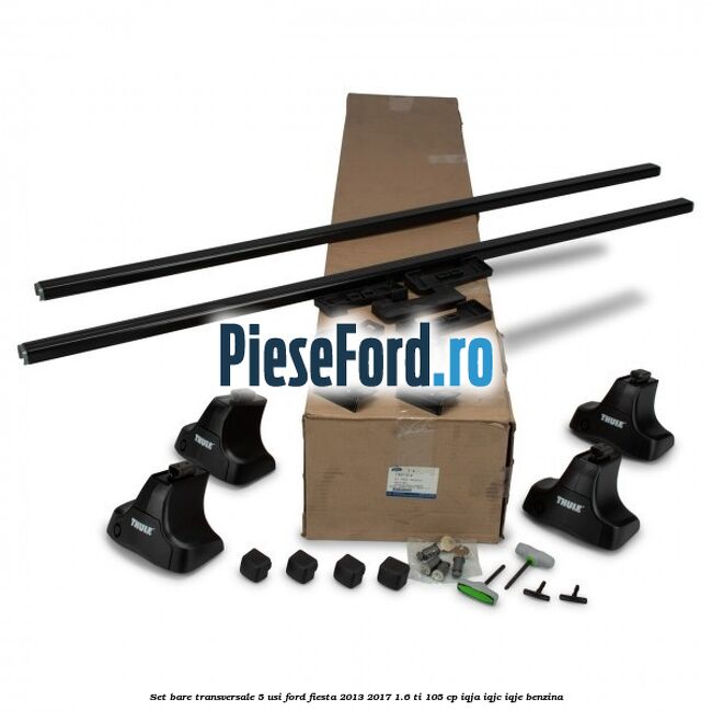 Set bare transversale 5 usi Ford Fiesta 2013-2017 1.6 Ti 105 cp IQJA, IQJC, IQJE benzina