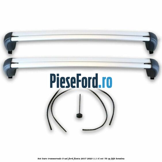Set bare transversale 5 usi Ford Fiesta 2017-2023 1.1 Ti-VCT 75 cp FSJB benzina