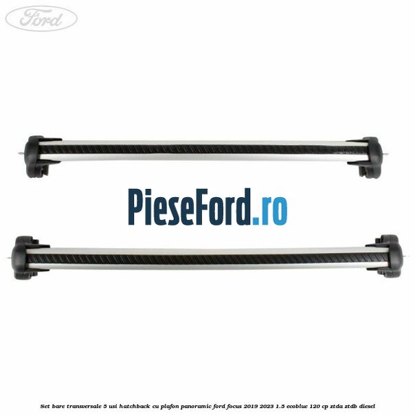Set bare transversale 5 usi hatchback cu plafon panoramic Ford Focus 2019-2023 1.5 EcoBlue 120 cp Set bare transversale 5 usi hatchback cu plafon panoramic Ford Focus 2019-2023 1.5 EcoBlue 120 cp ZTDA, ZTDB diesel