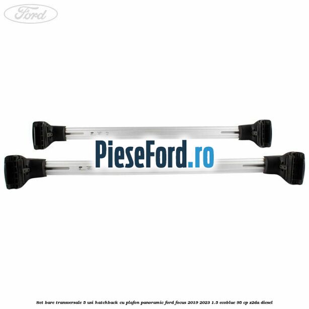 Set bare transversale 5 usi hatchback cu plafon panoramic Ford Focus 2019-2023 1.5 EcoBlue 95 cp Z2DA diesel