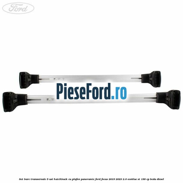 Set bare transversale 5 usi hatchback cu plafon panoramic Ford Focus 2019-2023 2.0 EcoBlue ST 190 cp BCDA diesel