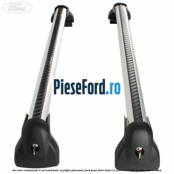 Set bare transversale 5 usi hatchback cu plafon panoramic Ford Focus 2019-2023 2.3 EcoBoost ST 280 cp N3DA, N3DB benzina