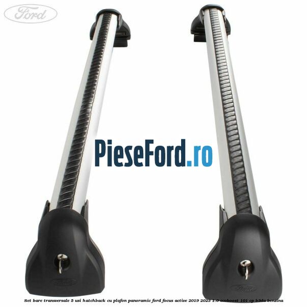 Set bare transversale 5 usi hatchback cu plafon panoramic Ford Focus Active 2019-2023 1.0 EcoBoost 101 cp B3DA benzina