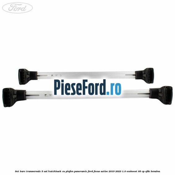 Set bare transversale 5 usi hatchback cu plafon panoramic Ford Focus Active 2019-2023 1.0 EcoBoost 85 cp SFDC benzina