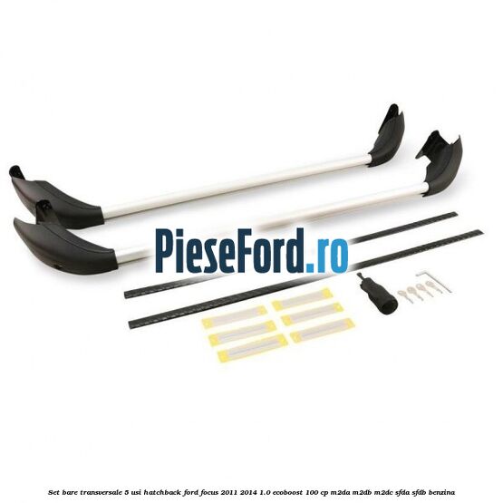 Set bare transversale 5 usi hatchback Ford Focus 2011-2014 1.0 EcoBoost 100 cp Set bare transversale 5 usi hatchback Ford Focus 2011-2014 1.0 EcoBoost 100 cp M2DA, M2DB, M2DC, SFDA, SFDB benzina