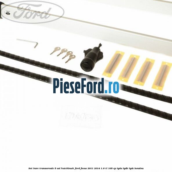 Set bare transversale 5 usi hatchback Ford Focus 2011-2014 1.6 Ti 105 cp IQDA, IQDB, IQDC benzina