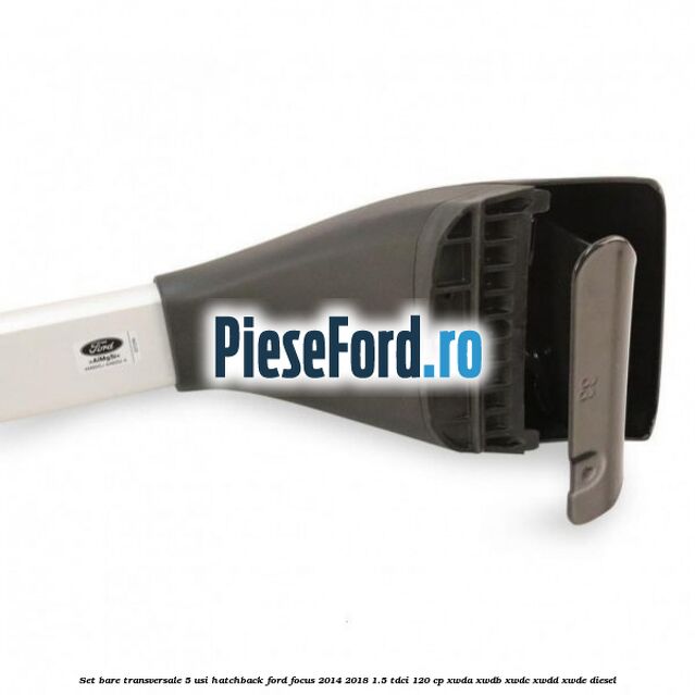 Set bare transversale 5 usi hatchback Ford Focus 2014-2018 1.5 TDCi 120 cp Set bare transversale 5 usi hatchback Ford Focus 2014-2018 1.5 TDCi 120 cp XWDA, XWDB, XWDC, XWDD, XWDE diesel