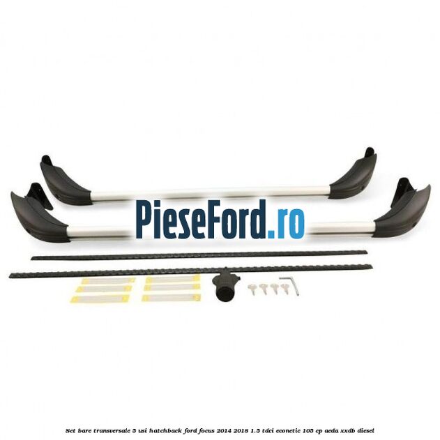 Set bare transversale 5 usi hatchback Ford Focus 2014-2018 1.5 TDCi ECOnetic 105 cp AEDA, XXDB diesel