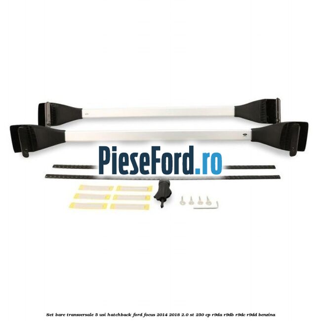 Set bare transversale 5 usi hatchback Ford Focus 2014-2018 2.0 ST 250 cp Set bare transversale 5 usi hatchback Ford Focus 2014-2018 2.0 ST 250 cp R9DA, R9DB, R9DC, R9DD benzina