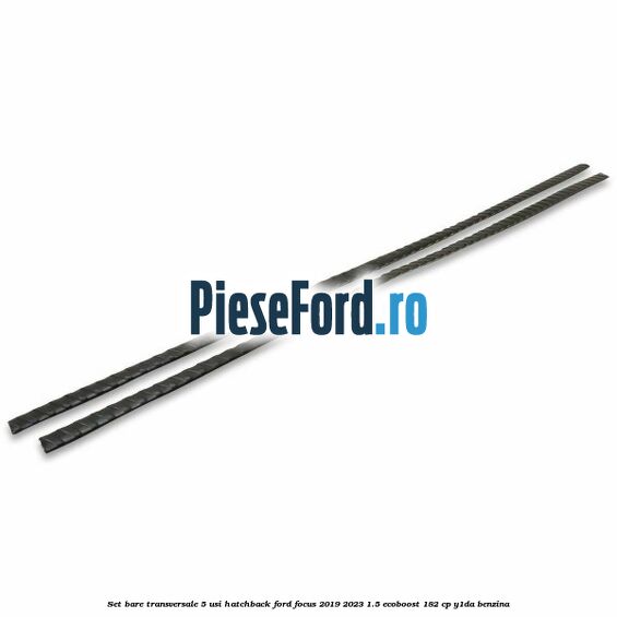 Set bare transversale 5 usi hatchback Ford Focus 2019-2023 1.5 EcoBoost 182 cp Y1DA benzina