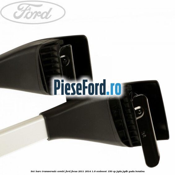 Set bare transversale combi Ford Focus 2011-2014 1.6 EcoBoost 150 cp JQDA, JQDB, YUDA benzina