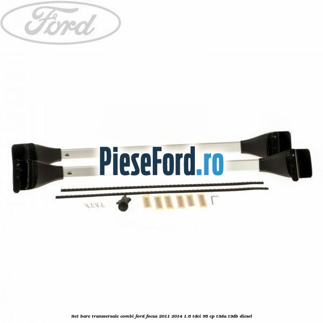 Set bare transversale combi Ford Focus 2011-2014 1.6 TDCi 95 cp T3DA, T3DB diesel