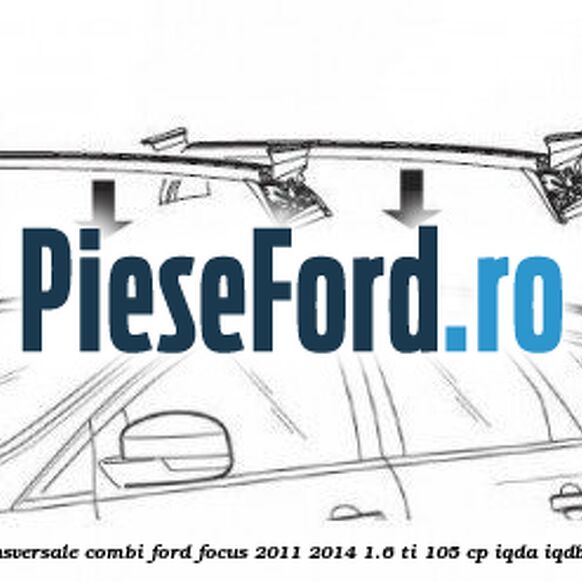 Set bare transversale combi Ford Focus 2011-2014 1.6 Ti 105 cp IQDA, IQDB, IQDC benzina