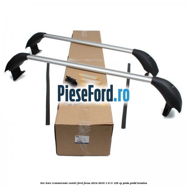 Set bare transversale combi Ford Focus 2014-2018 1.6 Ti 125 cp PNDA, PNDD benzina