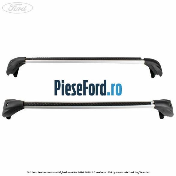 Set bare transversale combi Ford Mondeo 2014-2018 2.0 EcoBoost 203 cp TNCA, TNCB, TNCD, TNCF benzina