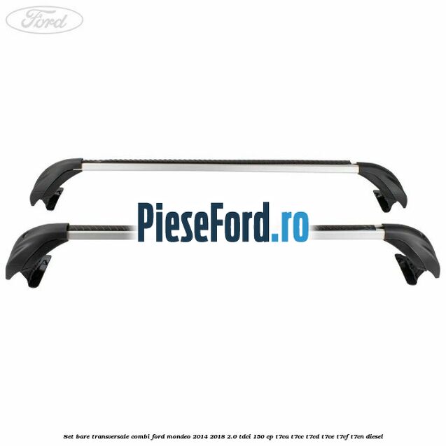 Set bare transversale combi Ford Mondeo 2014-2018 2.0 TDCi 150 cp Set bare transversale combi Ford Mondeo 2014-2018 2.0 TDCi 150 cp T7CA, T7CC, T7CD, T7CE, T7CF, T7CN diesel