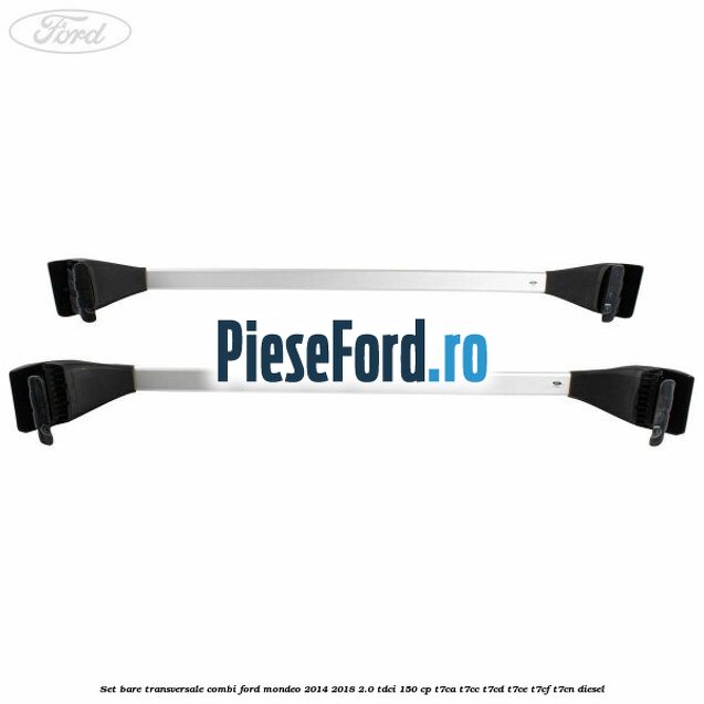 Set bare transversale combi Ford Mondeo 2014-2018 2.0 TDCi 150 cp Set bare transversale combi Ford Mondeo 2014-2018 2.0 TDCi 150 cp T7CA, T7CC, T7CD, T7CE, T7CF, T7CN diesel