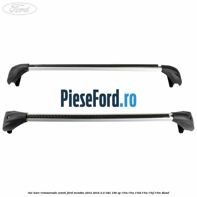 Set bare transversale combi Ford Mondeo 2014-2018 2.0 TDCi 150 cp Set bare transversale combi Ford Mondeo 2014-2018 2.0 TDCi 150 cp T7CA, T7CC, T7CD, T7CE, T7CF, T7CN diesel