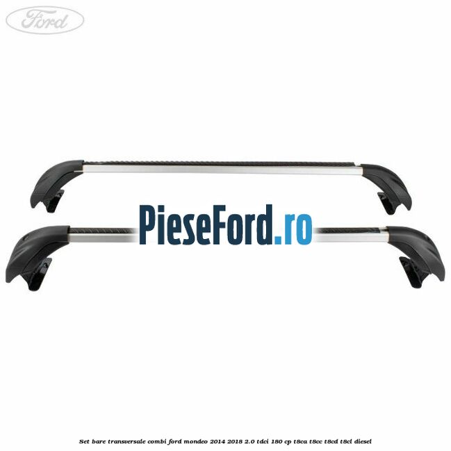 Set bare transversale combi Ford Mondeo 2014-2018 2.0 TDCi 180 cp Set bare transversale combi Ford Mondeo 2014-2018 2.0 TDCi 180 cp T8CA, T8CC, T8CD, T8CL diesel