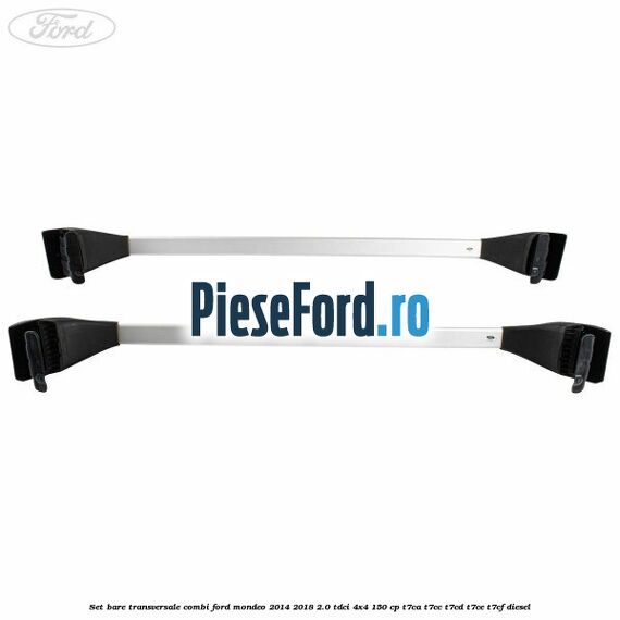 Set bare transversale combi Ford Mondeo 2014-2018 2.0 TDCi 4x4 150 cp Set bare transversale combi Ford Mondeo 2014-2018 2.0 TDCi 4x4 150 cp T7CA, T7CC, T7CD, T7CE, T7CF diesel