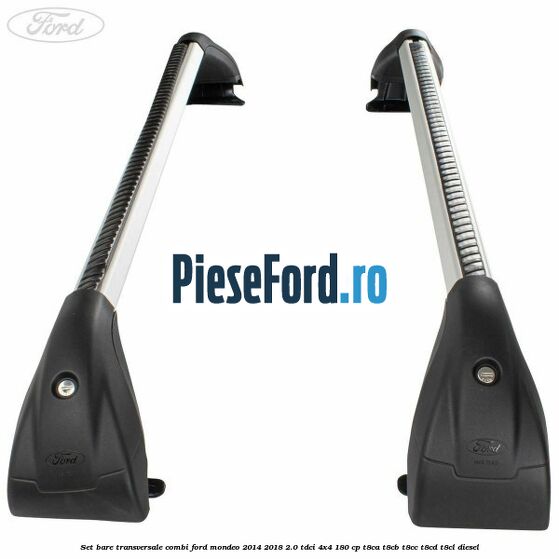 Set bare transversale combi Ford Mondeo 2014-2018 2.0 TDCi 4x4 180 cp Set bare transversale combi Ford Mondeo 2014-2018 2.0 TDCi 4x4 180 cp T8CA, T8CB, T8CC, T8CD, T8CL diesel