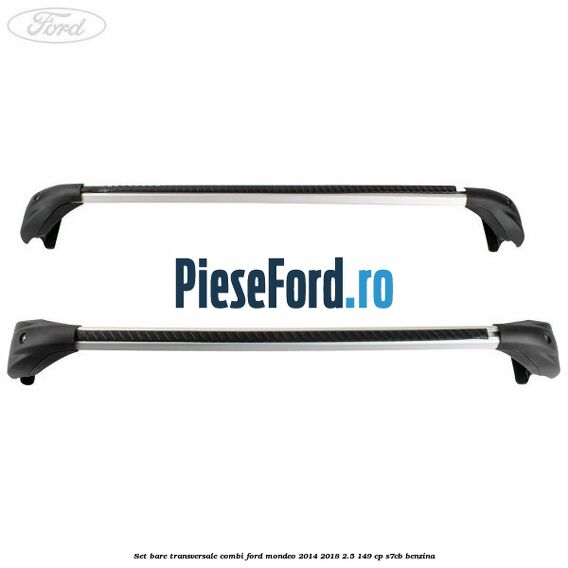 Set bare transversale combi Ford Mondeo 2014-2018 2.5 149 cp Set bare transversale combi Ford Mondeo 2014-2018 2.5 149 cp S7CB benzina