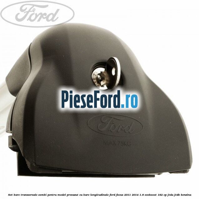 Set bare transversale combi pentru model prevazut cu bare longitudinale Ford Focus 2011-2014 1.6 EcoBoost 182 cp JTDA, JTDB benzina