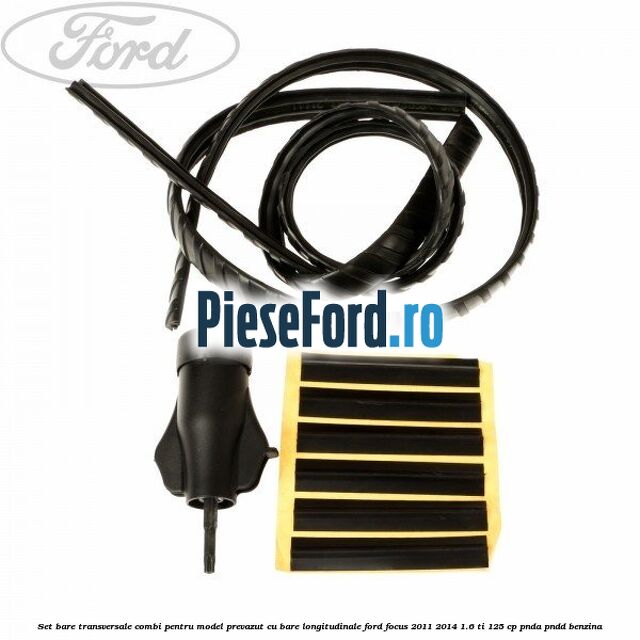 Set bare transversale combi pentru model prevazut cu bare longitudinale Ford Focus 2011-2014 1.6 Ti 125 cp PNDA, PNDD benzina