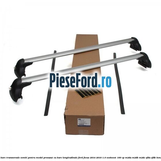 Set bare transversale combi pentru model prevazut cu bare longitudinale Ford Focus 2014-2018 1.0 EcoBoost 100 cp M2DA, M2DB, M2DC, SFDA, SFDB benzina