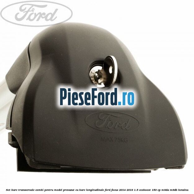 Set bare transversale combi pentru model prevazut cu bare longitudinale Ford Focus 2014-2018 1.5 EcoBoost 150 cp Set bare transversale combi pentru model prevazut cu bare longitudinale Ford Focus 2014-2018 1.5 EcoBoost 150 cp M8DA, M8DB benzina