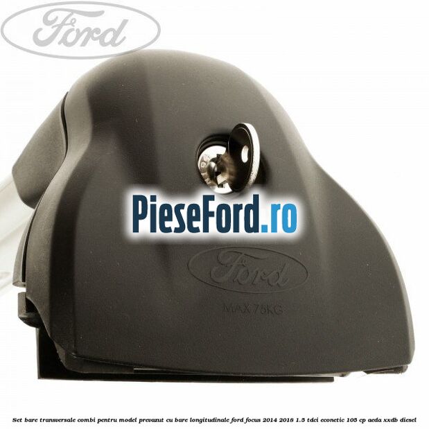 Set bare transversale combi pentru model prevazut cu bare longitudinale Ford Focus 2014-2018 1.5 TDCi ECOnetic 105 cp AEDA, XXDB diesel